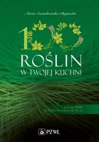 100 roślin w Twojej kuchni. Dodruk - Maria Szustakowska-Chojnacka