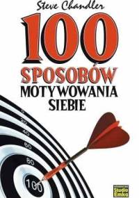 100 sposobów motywowania siebie - Steve Chandler