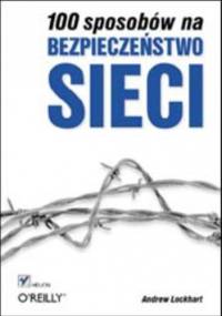 100 sposobów na bezpieczeństwo Sieci - Andrew Lockhart