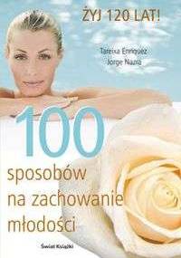 100 sposobów na zachowanie młodości - Enriquez Tareixa,  Nazra Jorge