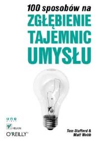 100 sposobów na zgłębienie tajemnic umysłu - Matt Webb, Tom Stafford