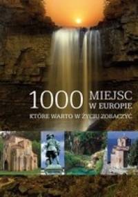 1000 miejsc w Europie które warto w życiu zobaczyć - praca zbiorowa