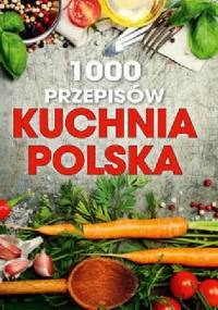 1000 przepisów Kuchnia polska - praca zbiorowa