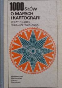 1000 słów o mapach i kartografii - Jerzy Drabek, Felicjan Piątkowski