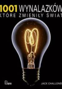 1001 wynalazków, które zmieniły świat - Jack Challoner