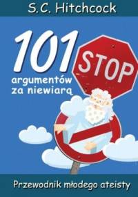 101 argumentów za niewiarą - Przewodnik młodego ateisty - S. C. Hitchcock
