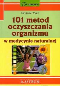 101 metod oczyszczania organizmu - Christopher Vasey