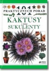 101 praktycznych porad. Kaktusy i sukulenty - praca zbiorowa