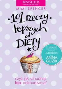 101 rzeczy lepszych od diety - Mimi Spencer