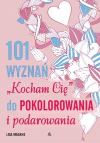 101 wyznań "Kocham Cię" do pokolorania i podarowania - LISA MAGANO
