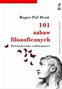 101 zabaw filozoficznych. Doświadczanie codzienności - Roger-Pol Droit