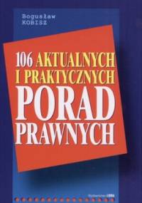106 aktualnych i praktycznych porad prawnych - Bogusław Kobisz