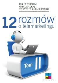 12 rozmów o telemarketingu - tom II - Sylwester Kućmierowski
