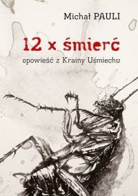 12 x śmierć. Opowieść z Krainy Uśmiechu - Michał Pauli