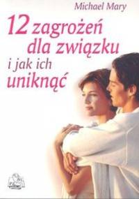 12 zagrożeń dla związku i jak ich uniknąć - Michael Mary