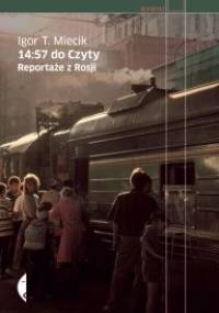 14:57 do Czyty. Reportaże z Rosji - Igor T. Miecik