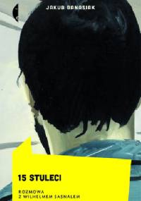 15 stuleci. Rozmowa z Wilhelmem Sasnalem - Jakub Banasiak