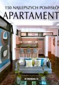 150 najlepszych pomysłów. Apartamenty - praca zbiorowa