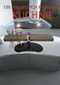 150 najlepszych pomysłów. Kuchnie - praca zbiorowa