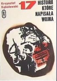 17 historii, które napisała wojna - Krzysztof Kąkolewski