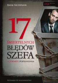 17 śmiertelnych błędów szefa + 3 warte popełnienia - Rafał Szczepanik