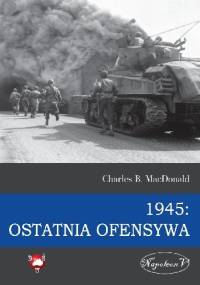 1945: Ostatnia ofensywa - Charles B. MacDonald