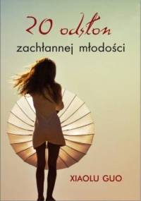 20 odsłon zachłannej młodości - Xiaolu Guo