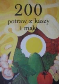 200 potraw z kaszy i mąki - Jadwiga Celczyńska