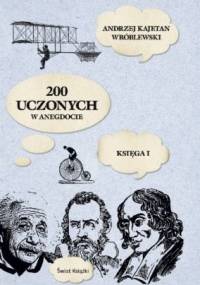 200 uczonych w anegdocie. Księga I - Andrzej Kajetan Wróblewski
