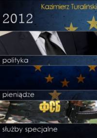 2012 - polityka, pieniądze, służby specjalne - Kazimierz Turaliński