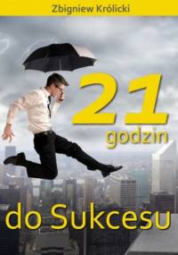 21 godzin do Sukcesu - Zbigniew Królicki