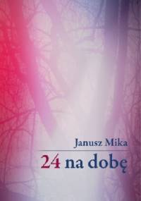24 na dobę - Janusz Mika