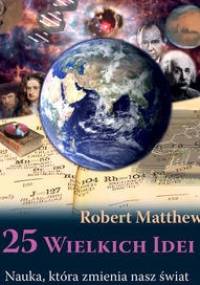 25 wielkich idei. Nauka, która zmienia nasz świat - Robert Matthews