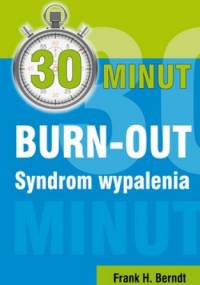 30 minut Burn - out. Syndrom wypalenia - Frank H. Berndt