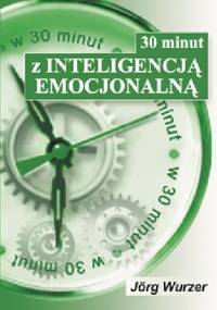 30 minut z inteligencją emocjonalną - Jorg Wurzer