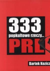 333 popkultowe rzeczy PRL - Bartek Koziczyński