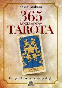 365 rozkładów Tarota. Podręcznik do codziennej praktyki - Sasha Graham