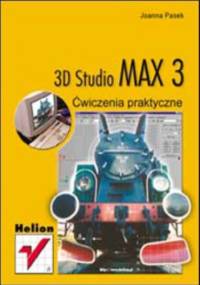 3D Studio Max 3. Ćwiczenia praktyczne - Joanna Pasek