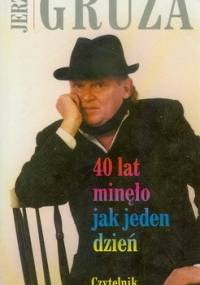 40 lat minęło jak jeden dzień - Jerzy Gruza