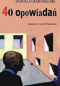 40 opowiadań - Donald Barthelme