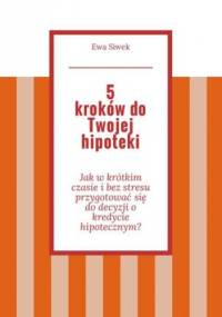 5 kroków do Twojej hipoteki - Siwek Ewa