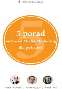 5 porad na Social Media Marketing dla pożyczek - Kowalik Marcin