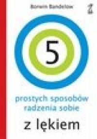 5 prostych sposobów radzenia sobie z lękiem - Borwin Bandelow