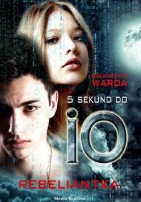 5 sekund do IO. Rebeliantka - Małgorzata Warda