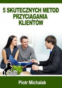 5 skutecznych metod przyciągania klientów - Michalak Piotr