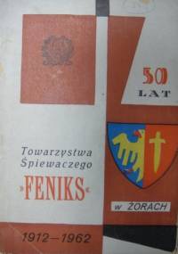 50 lat Towarzystwa Śpiewaczego "Feniks" w Żorach 1912-1962