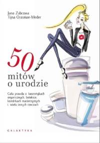 50 mitów o urodzie - Jana Zubcowa, Tijana Orasmae-Meder