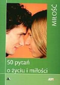 50 pytań o życiu i miłości. Miłość - praca zbiorowa