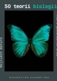 50 teorii biologii, które powinieneś znać - Wojciech Baturo