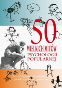 50 wielkich mitów współczesnej psychologii
